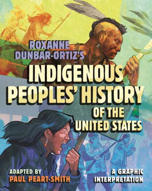 Paul Peart-Smith · Roxanne Dunbar-Ortiz's Indigenous Peoples' History of the United States: A Graphic Interpretation (Hardcover Book) (2024)