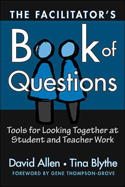 The Facilitator's Book of Questions: Tools for Looking Together at Student and Teacher Work - David Allen - Books - Teachers' College Press - 9780807744680 - April 30, 2004