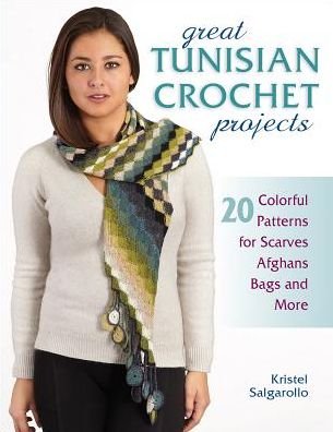 Cover for Kristel Salgarello · Great Tunisian Crochet Projects: 20 Colorful Patterns for Scarves, Afghans, Bags and More (Taschenbuch) (2017)