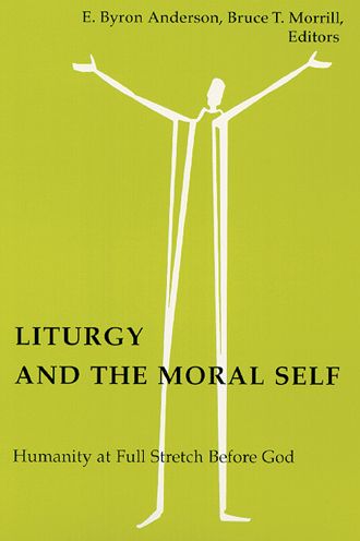 Liturgy and the Moral Self: Humanity at Full Stretch Before God - E Byron Anderson - Books - Pueblo Books - 9780814661680 - June 1, 1998