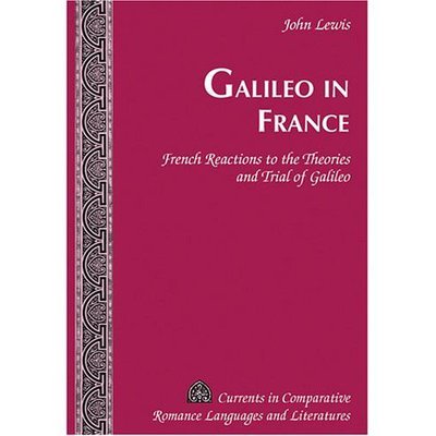 Cover for John Lewis · Galileo in France: French Reactions to the Theories and Trial of Galileo - Currents in Comparative Romance Languages &amp; Literatures (Hardcover Book) (2006)