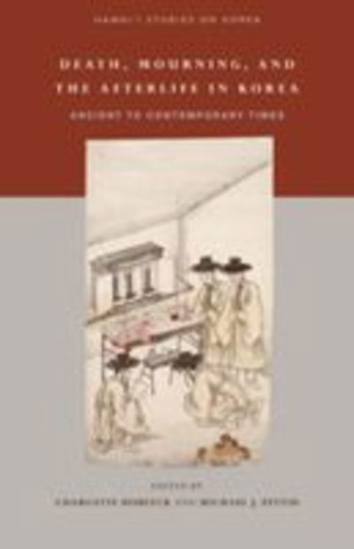 Cover for Charlotte Horlyck · Death, Mourning, and Afterlife in Korea: Ancient to Contemporary Times - Hawai'I Studies on Korea (Hardcover Book) (2014)