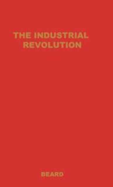 The Industrial Revolution - Charles A. Beard - Libros - ABC-CLIO - 9780837121680 - 10 de diciembre de 1969