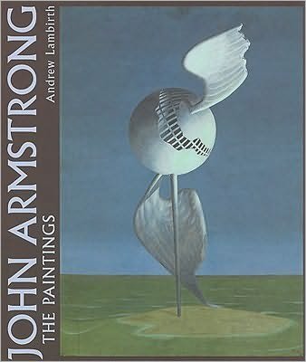 John Armstrong: The Complete Paintings - Dr Andrew Lambirth - Livros - Philip Wilson Publishers Ltd - 9780856676680 - 18 de dezembro de 2009