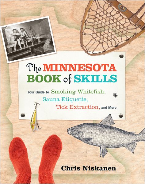 Cover for Chris Niskanen · Minnesota Book of Skills: Your Guide to Smoking Whitefish, Sauna Etiquette, Tick Extraction &amp; More (Hardcover Book) (2012)