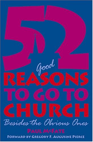 Cover for Gregory F. Augustine Pierce · 52 (Good) Reasons to Go to Church: Besides the Obvious Ones (Taschenbuch) (2004)