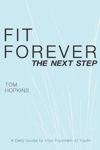 Fit Forever: the Next Step - Tom Hopkins - Libros - Total Publishing And Media - 9780881441680 - 9 de junio de 2010