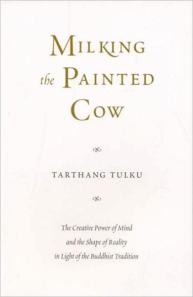 Cover for Tarthang Tulku · Milking the Painted Cow: the Creative Power of Mind &amp; the Shape of Reality in Light of the Buddhist Tradition (Dharma in the West) (Paperback Book) [First edition] (2005)