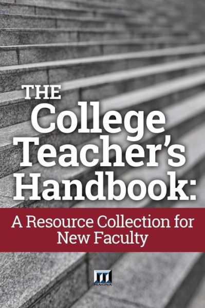 Cover for Magna Publications Incorporated · The College Teacher's Handbook : A Resource Collection for New Faculty (Paperback Book) (2018)