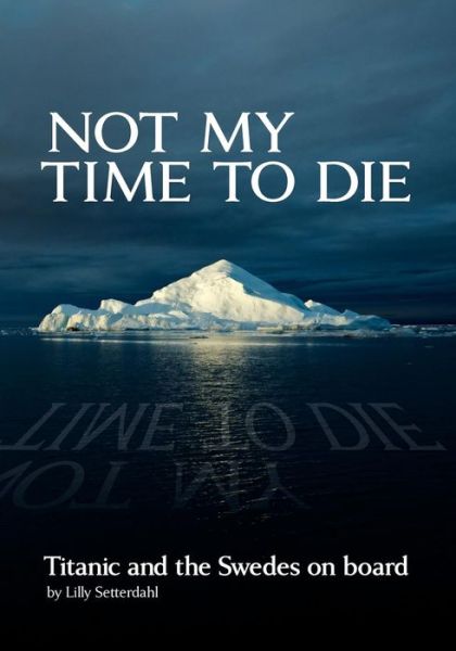 Cover for Lilly Setterdahl · Not My Time to Die - Titanic and the Swedes on Board (Paperback Book) (2012)