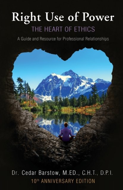 Cover for Cedar Barstow · Right Use of Power : The Heart of Ethics, : A Guide and Resource for Professional Relationships, 10th Anniversary Edition (Pocketbok) (2017)