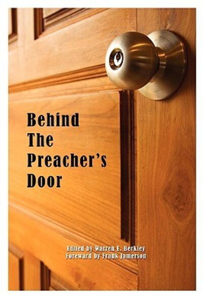 Behind the Preacher's Door - Warren E Berkley - Books - Spiritbuilding.com - 9780982137680 - December 25, 2009