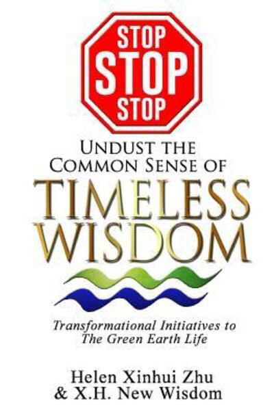 STOP STOP STOP undust the common sense of Timeless Wisdom - X H New Wisdom - Kirjat - Learn with Universal Mind Publishing - 9780989282680 - maanantai 30. marraskuuta 2015