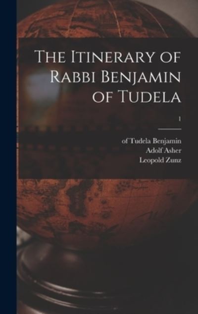 Cover for Adolf 1800-1853 Asher · The Itinerary of Rabbi Benjamin of Tudela; 1 (Hardcover Book) (2021)