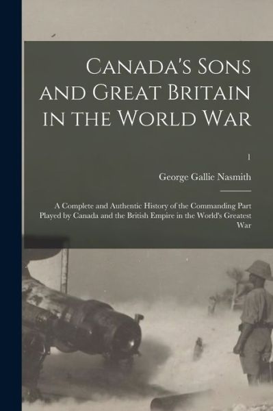 Cover for George Gallie 1877- Nasmith · Canada's Sons and Great Britain in the World War (Paperback Book) (2021)