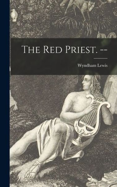 Cover for Wyndham 1882-1957 Lewis · The Red Priest. -- (Hardcover Book) (2021)