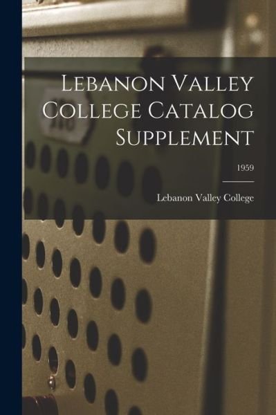 Cover for Lebanon Valley College · Lebanon Valley College Catalog Supplement; 1959 (Paperback Book) (2021)