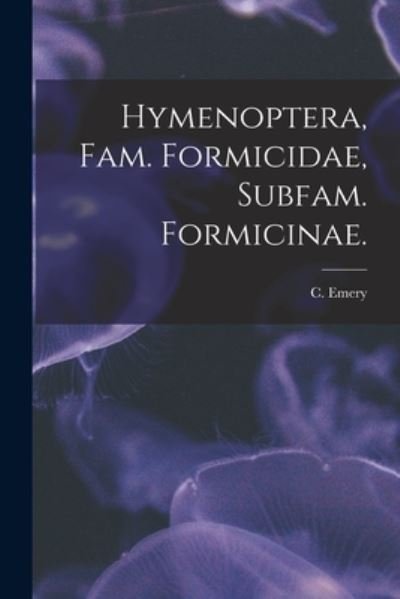 Cover for C Emery · Hymenoptera, Fam. Formicidae, Subfam. Formicinae. (Pocketbok) (2021)