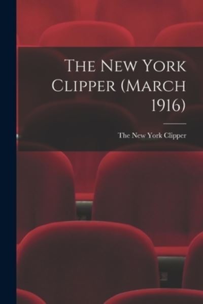 Cover for The New York Clipper · The New York Clipper (March 1916) (Paperback Book) (2021)