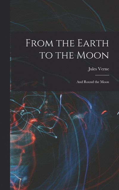 Cover for Jules Verne · From the Earth to the Moon; and Round the Moon (Bog) (2022)