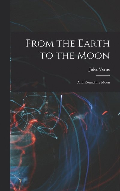 Cover for Jules Verne · From the Earth to the Moon; and Round the Moon (Bog) (2022)