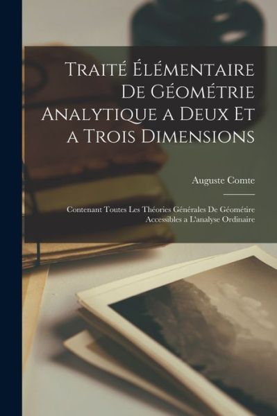 Cover for Auguste Comte · Traité Élémentaire de Géométrie Analytique a Deux et a Trois Dimensions (Book) (2022)