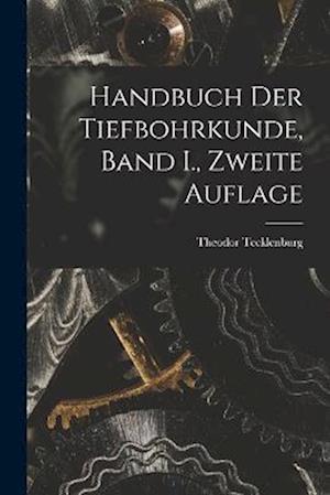 Cover for Theodor Tecklenburg · Handbuch der Tiefbohrkunde, Band I. , Zweite Auflage (Book) (2022)