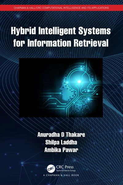 Cover for Thakare, Anuradha D (PC College of Eng., Pune, India) · Hybrid Intelligent Systems for Information Retrieval - Chapman &amp; Hall / CRC Computational Intelligence and Its Applications (Hardcover bog) (2022)