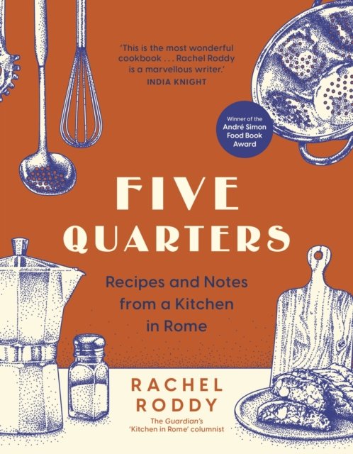 Rachel Roddy · Five Quarters: Recipes and Notes from a Kitchen in Rome (Hardcover Book) (2024)