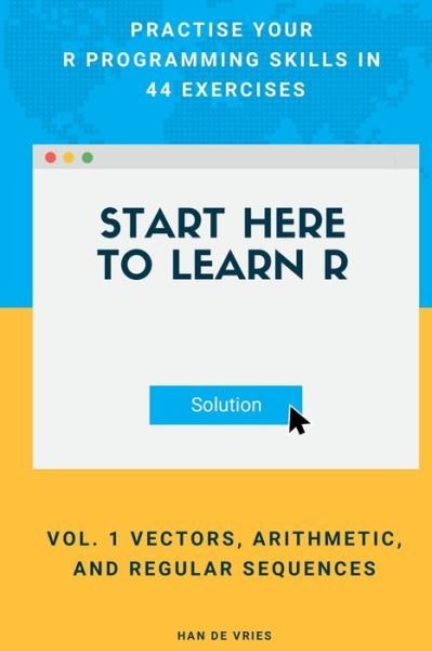 Cover for Han de Vries · Start Here To Learn R Vol. 1 Vectors, Arithmetic, and Regular Sequences (Pocketbok) (2019)