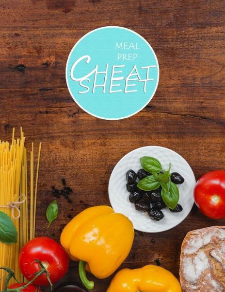 Meal Prep Cheat Sheet : Track and Plan, Manage Household Food Inventory, Eat Healthy - Meal Prep Starts Here - Kirjat - Independently published - 9781088520680 - maanantai 5. elokuuta 2019