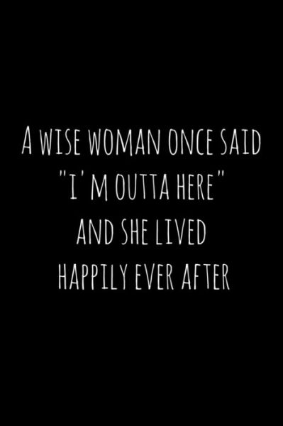 Cover for WorkFreedom Press · A wise woman once said &quot;i'm outta here&quot; and she lived happily ever after (Paperback Book) (2019)