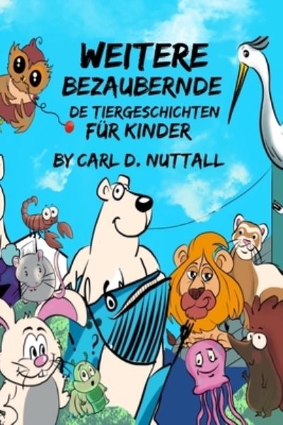 Cover for Carl D Nuttall · Weitere Bezaubernde Tiergeschichten fur Kinder (Paperback Book) (2019)