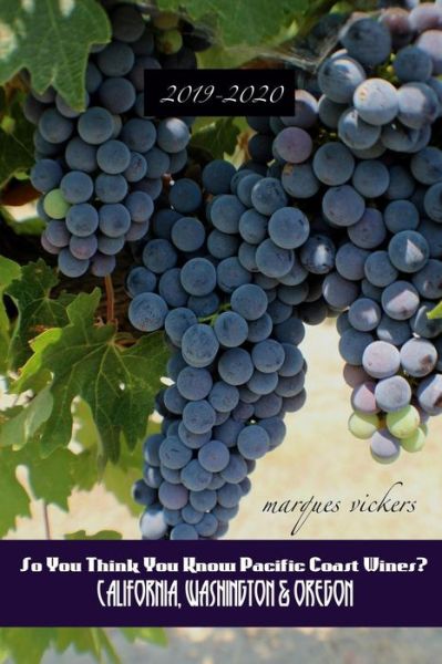 So You Think You Know Pacific Coast Wines? - Marques Vickers - Böcker - Independently published - 9781095588680 - 22 april 2019