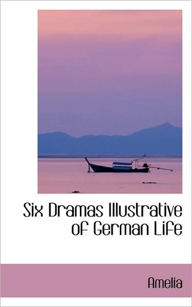 Cover for Amelia · Six Dramas Illustrative of German Life (Pocketbok) (2009)