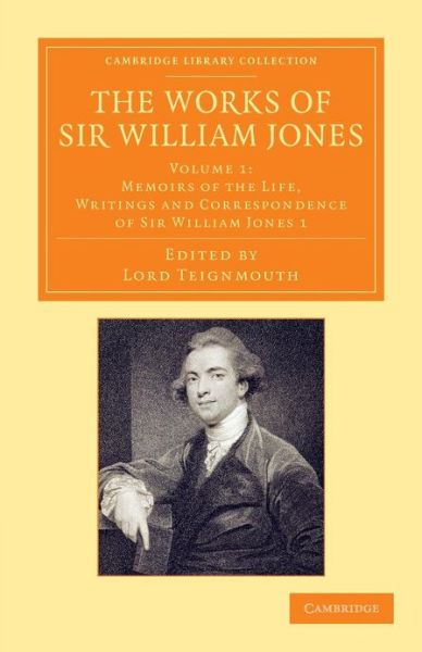 Cover for William Jones · The Works of Sir William Jones: With the Life of the Author by Lord Teignmouth - Cambridge Library Collection - Perspectives from the Royal Asiatic Society (Paperback Book) (2013)