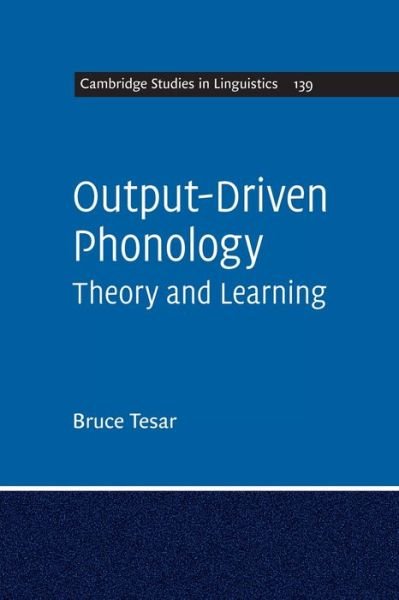 Output-Driven Phonology: Theory and Learning - Cambridge Studies in Linguistics - Tesar, Bruce (Rutgers University, New Jersey) - Livres - Cambridge University Press - 9781108790680 - 12 décembre 2019