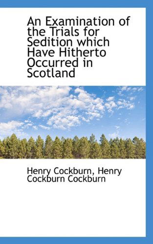 Cover for Henry Cockburn · An Examination of the Trials for Sedition Which Have Hitherto Occurred in Scotland (Hardcover Book) (2009)