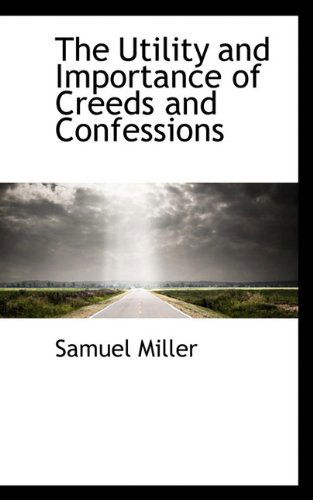 Cover for Samuel Miller · The Utility and Importance of Creeds and Confessions (Taschenbuch) (2009)