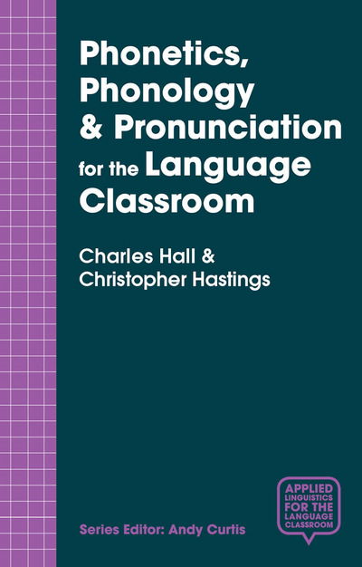 Cover for Charles Hall · Phonetics, Phonology &amp; Pronunciation for the Language Classroom - Applied Linguistics for the Language Classroom (Paperback Book) [1st ed. 2017 edition] (2017)