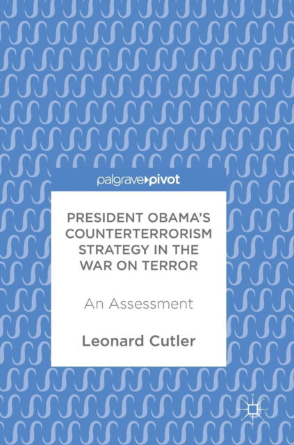 Cover for Leonard Cutler · President Obama's Counterterrorism Strategy in the War on Terror: An Assessment (Hardcover Book) [1st ed. 2017 edition] (2017)