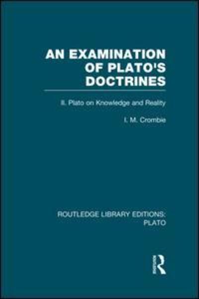 Cover for I Crombie · An Examination of Plato's Doctrines Vol 2 (RLE: Plato): Volume 2 Plato on Knowledge and Reality - Routledge Library Editions: Plato (Paperback Book) (2014)