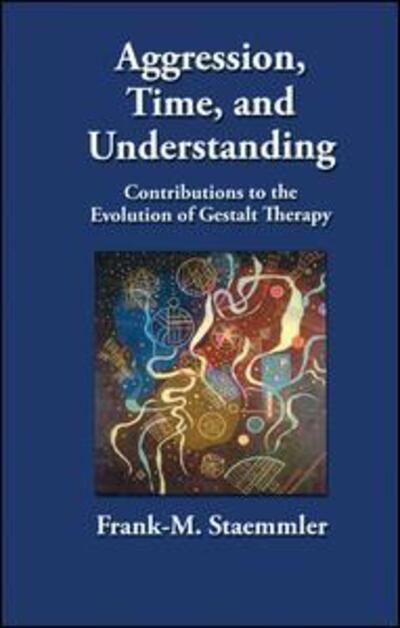 Cover for Staemmler, Frank-M. (Co-founder and Co-director, Zentrum fur Gestalttherapie, Wurzburg, Germany) · Aggression, Time, and Understanding: Contributions to the Evolution of Gestalt Therapy (Hardcover Book) (2016)