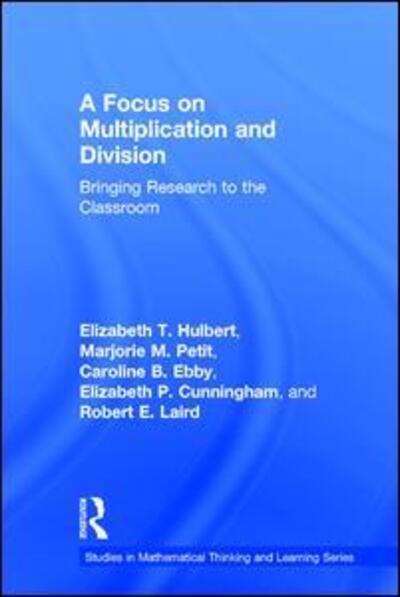 Cover for Hulbert, Elizabeth T. (Ongoing Assessment Project, USA) · A Focus on Multiplication and Division: Bringing Research to the Classroom - Studies in Mathematical Thinking and Learning Series (Hardcover Book) [Annotated edition] (2017)