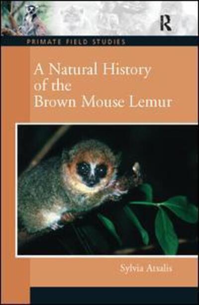 Cover for Atsalis, Sylvia (Northeastern Illinois University, USA) · A Natural History of the Brown Mouse Lemur - Primate Field Studies (Hardcover Book) (2017)