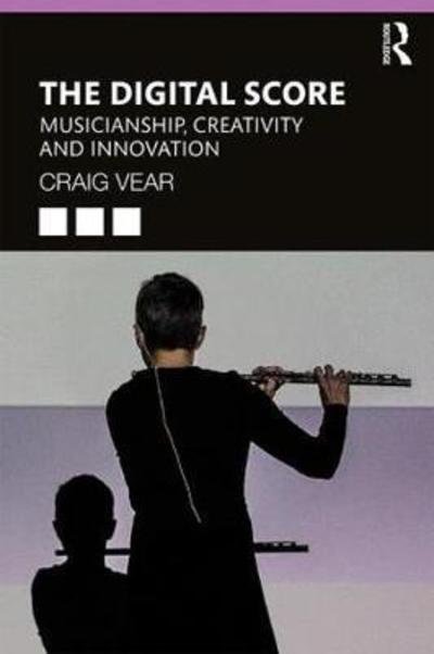 Cover for Vear, Craig (De Montfort University, UK) · The Digital Score: Musicianship, Creativity and Innovation (Paperback Bog) (2019)