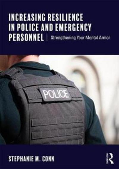 Cover for Conn, Stephanie M. (First Responder Psychology, Oregon, USA) · Increasing Resilience in Police and Emergency Personnel: Strengthening Your Mental Armor (Pocketbok) (2018)