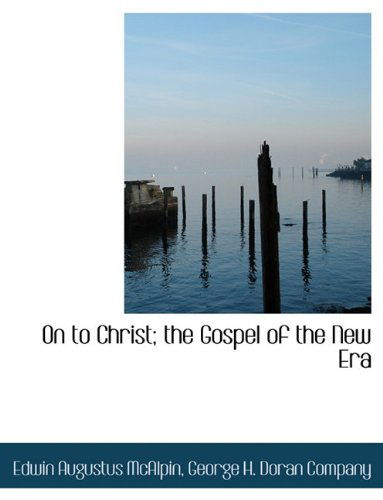 Cover for Edwin Augustus Mcalpin · On to Christ; the Gospel of the New Era (Paperback Book) (2010)