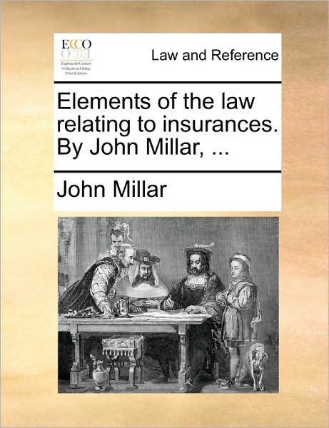 Cover for John Millar · Elements of the Law Relating to Insurances. by John Millar, ... (Paperback Book) (2010)