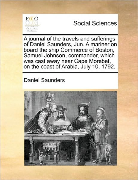 Cover for Daniel Saunders · A Journal of the Travels and Sufferings of Daniel Saunders, Jun. a Mariner on Board the Ship Commerce of Boston, Samuel Johnson, Commander, Which Was Ca (Paperback Book) (2010)